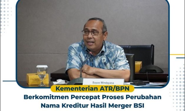 Kementerian ATR/BPN Berkomitmen Percepat Proses Perubahan Nama Kreditur Hasil Merger BSI