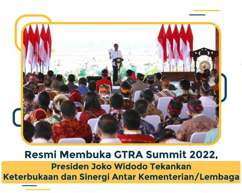 Resmi Membuka GTRA Summit 2022, Presiden Joko Widodo Tekankan Keterbukaan dan Sinergi Antar Kementerian/Lembaga