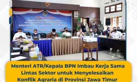 Menteri ATR/Kepala BPN Imbau Kerja Sama Lintas Sektor untuk Menyelesaikan Konflik Agraria di Provinsi Jawa Timur