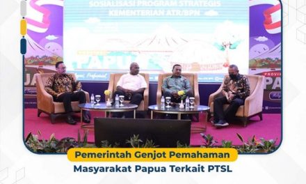 Pemerintah Genjot Pemahaman Masyarakat Papua Terkait PTSL