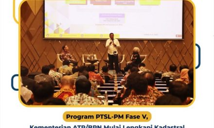 Program PTSL-PM Fase V, Kementerian ATR/BPN Mulai Lengkapi Kadastral Sesuai Paradigma Administrasi Pertanahan Global