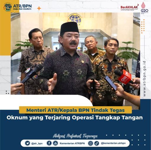 Menteri ATR/Kepala BPN Tindak Tegas Oknum yang Terjaring Operasi Tangkap Tangan