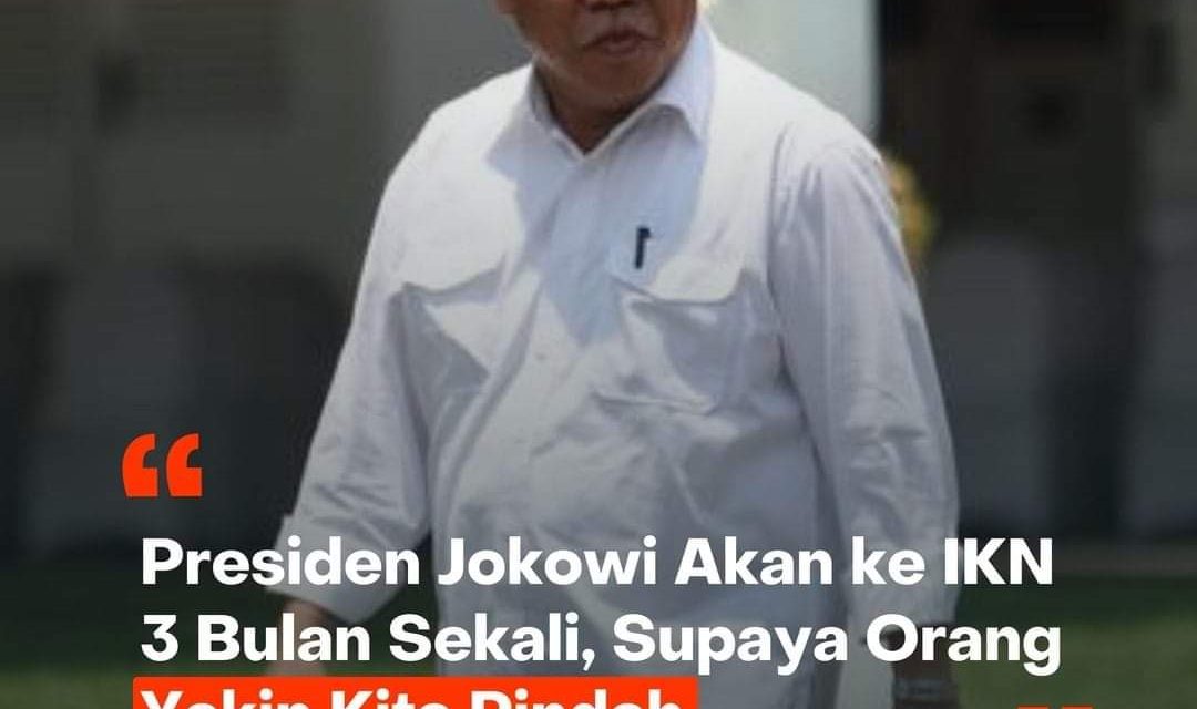 Presiden Jokowi Akan ke IKN 3 Bulan Sekali, Supaya Orang Yakin Kita Pindah