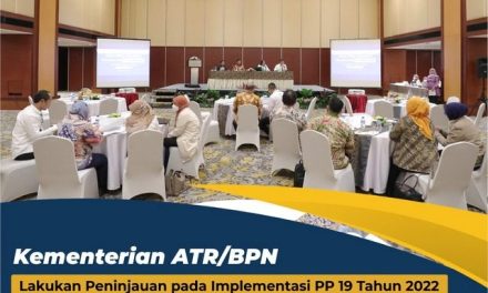 Kementerian ATR/BPN Lakukan Peninjauan pada Implementasi PP 19 Tahun 2022