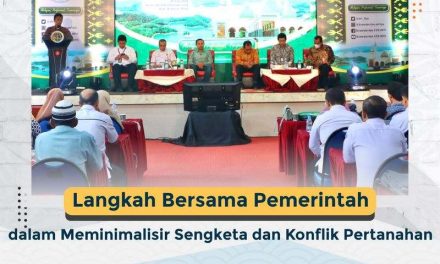 Langkah Bersama Pemerintah dalam Meminimalisir Sengketa dan Konflik Pertanahan