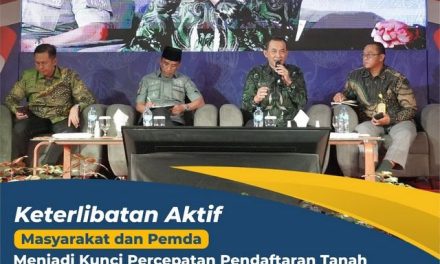 Keterlibatan Aktif Masyarakat dan Pemda Menjadi Kunci Percepatan Pendaftaran Tanah di Indonesia