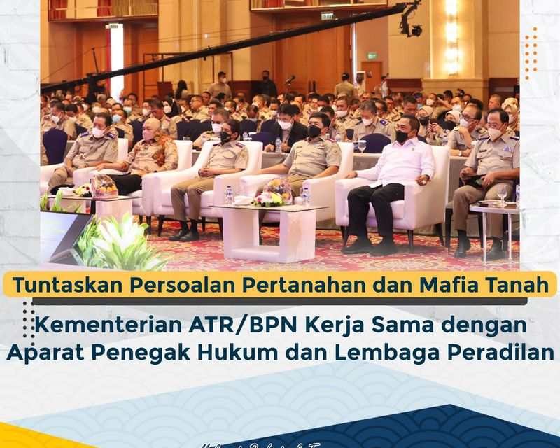 Tuntaskan Persoalan Pertanahan dan Berantas Mafia Tanah, Kementerian ATR/BPN Kerja Sama dengan Aparat Penegak Hukum dan Lembaga Peradilan