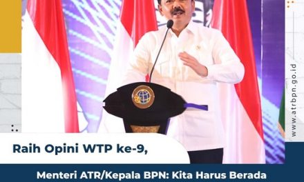Raih Opini WTP ke-9, Menteri ATR/Kepala BPN: Kita Harus Berada di Koridor Aturan yang Berlaku