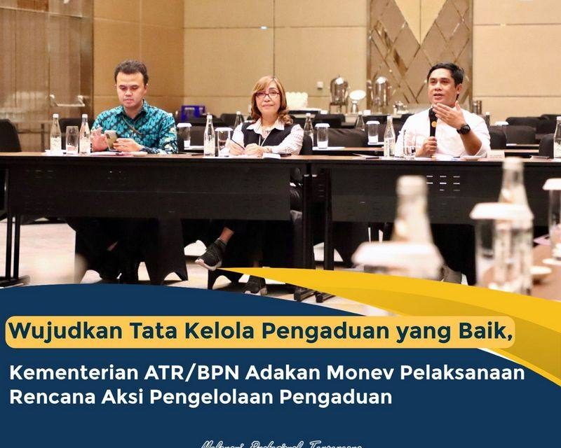 Wujudkan Tata Kelola Pengaduan yang Baik, Kementerian ATR/BPN Adakan Monev Pelaksanaan Rencana Aksi Pengelolaan Pengaduan