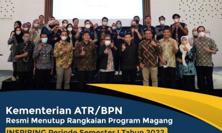 Kementerian ATR/BPN Resmi Menutup Rangkaian Program Magang INSPIRING Periode Semester I Tahun 2022