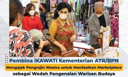 Pembina IKAWATI Kementerian ATR/BPN Mengajak Pengrajin Wastra untuk Manfaatkan Marketplace sebagai Wadah Pengenalan Warisan Budaya