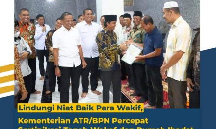 Lindungi Niat Baik para Wakif, Kementerian ATR/BPN Percepat Sertipikasi Tanah Wakaf dan Rumah Ibadat