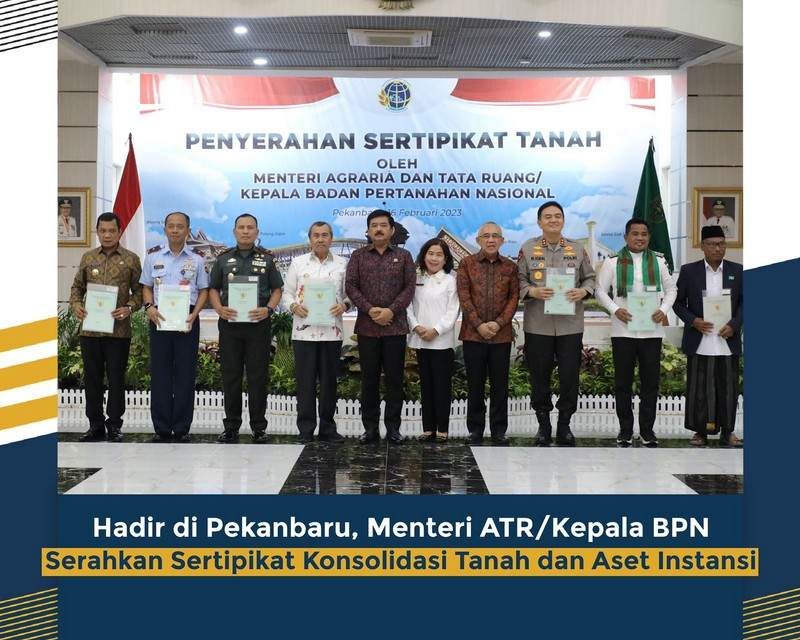 Hadir di Pekanbaru, Menteri ATR/Kepala BPN Serahkan Sertipikat Konsolidasi Tanah dan Aset Instansi