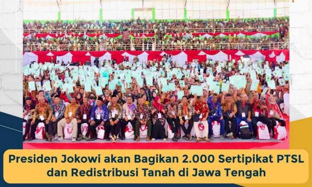 Presiden Jokowi akan Bagikan 2.000 Sertipikat PTSL dan Redistribusi Tanah di Jawa Tengah