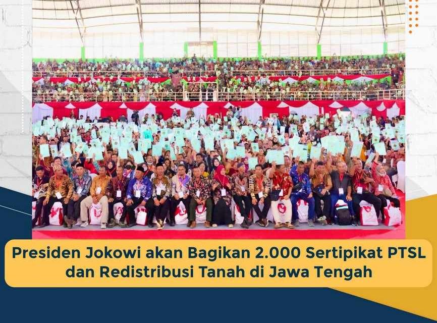 Presiden Jokowi akan Bagikan 2.000 Sertipikat PTSL dan Redistribusi Tanah di Jawa Tengah