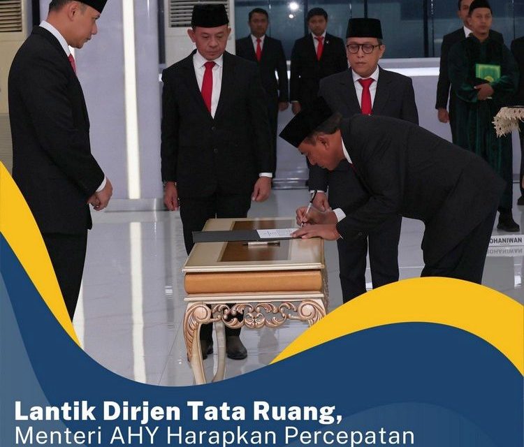 Lantik Dirjen Tata Ruang, Menteri AHY Harapkan Percepatan Penyelesaian RDTR