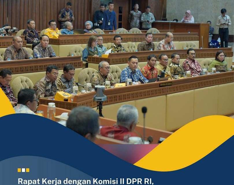 Rapat Kerja dengan Komisi II DPR RI, Menteri AHY Laporkan Realisasi Kinerja Tahun Anggaran 2023, 2024, dan Rencana Kerja 2025