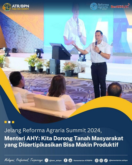 Jelang Reforma Agraria Summit 2024, Menteri AHY: Kita Dorong Tanah Masyarakat yang Disertipikatkan Bisa Makin Produktif