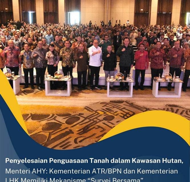 Penyelesaian Penguasaan Tanah dalam Kawasan Hutan, Menteri AHY: Kementerian ATR/BPN dan Kementerian LHK Memiliki Mekanisme “Survei Bersama”