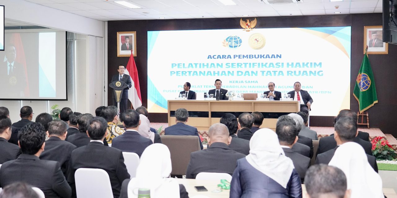 Berikan Keadilan bagi Masyarakat, Ketua Mahkamah Agung Apresiasi Pelaksanaan Sertifikasi Hakim Pertanahan dan Tata Ruang