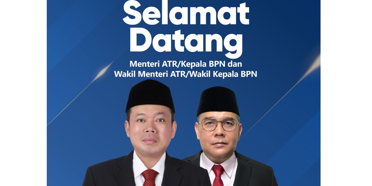 Selamat Bertugas Kepada Bapak Nusron Wahid dan Bapak Ossy Dermawan