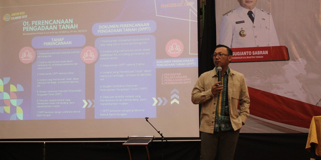 Dilema Pengadaan Tanah di Kalimantan Tengah Diulas Kepala BPN Kota Palangka Raya, Ternyata Ini Penjelasannya!