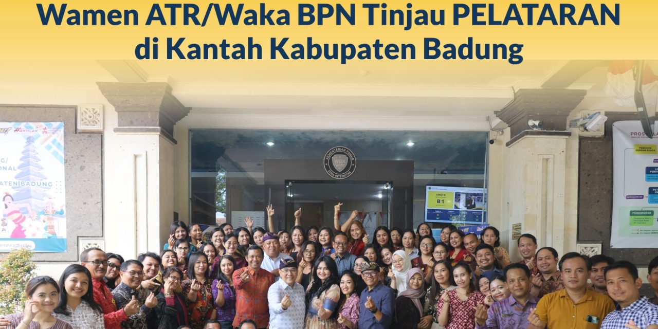 Wamen ATR/Waka BPN Tinjau PELATARAN di Kantah Kabupaten Badung